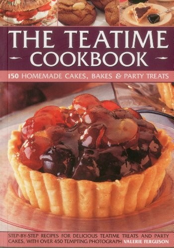 The Teatime Cookbook: 150 Homemade Cakes, Bakes & Party Treats ,