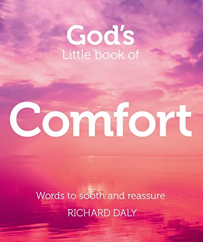 God's Little Book of Comfort: Words to soothe and reassure By Richard Daly