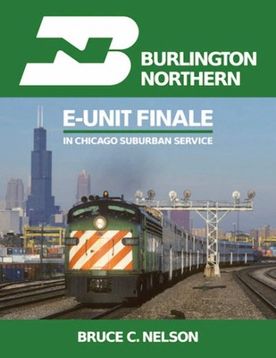 Burlington Northern E-Unit Finale in CHICAGO Suburban Service (LAST NEW BOOK)