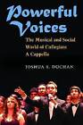 Powerful Voices: The Musical and Social World of Collegiate A Cappella by Joshua S. Duchan, Joshua S Duchan (Hardback, 2012)