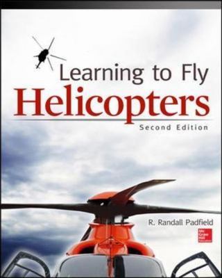 Learning to Fly Helicopters, Second Edition by Padfield, R. Randall