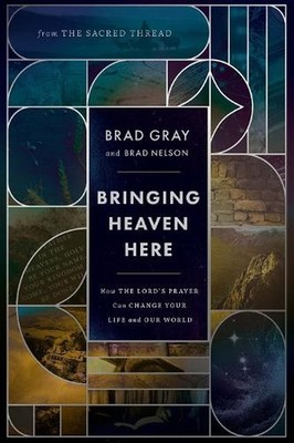 Bringing Heaven Here: How The Lord's Prayer Can Change Your Life and Our World b