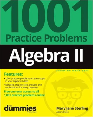Mary Jane Sterling | Algebra II: 1001 Practice Problems for Dummies (+ Free...
