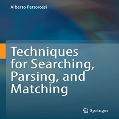 Techniques for Searching Parsing and Matching Alberto Pettorossi