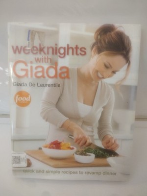 Weeknights with Giada : Quick and Simple Recipes to Revamp Dinner: a Cookbook by