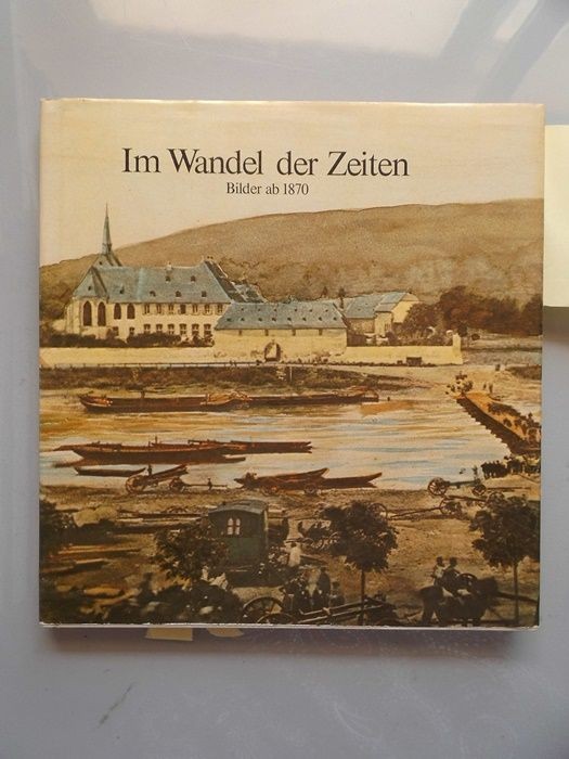 Im Wandel der Zeiten Bilder ab 1870 Bernkastel Kues Mosel Pfalz Werner Heinz:
