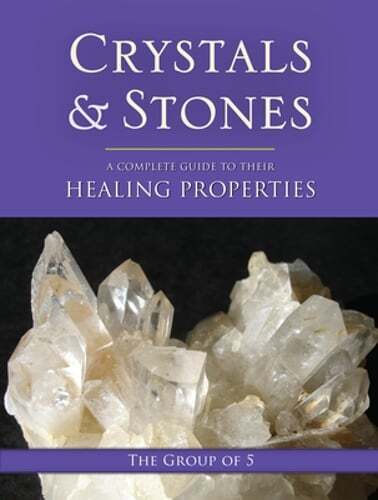 Crystals and Stones: A Complete Guide to Their Healing Properties: New