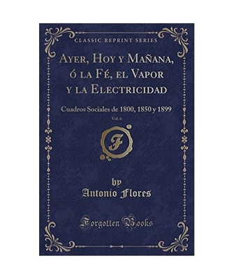 Ayer, Hoy y Mañana, ó la Fé, el Vapor y la Electricidad, Vol. 6: Cuadros Soci