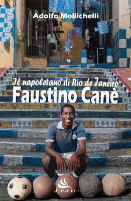 Libro - Adolfo Mollichelli - Faustino Cane'. Il Napoletano Di Rio De Janeiro  - 