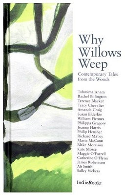 Why Willows Weep: Contemporary Tales from the Woods by Tahmina Anam