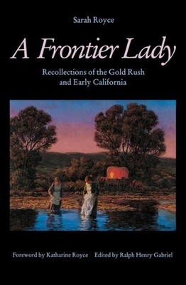 A Frontier Lady   Recollections of the Gold Rush and Early California Royce