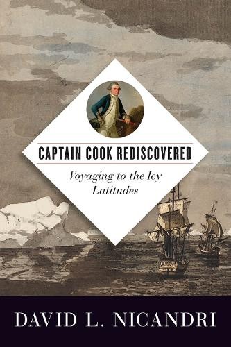 Captain Cook Rediscovered – Voyaging to the Icy Latitudes Nicandri Hardback