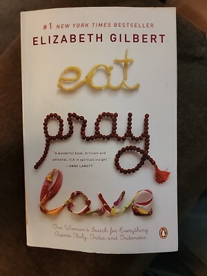Eat Pray Love : One Woman's Search for Everything Across Italy, India and...