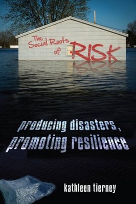 Social Roots of Risk : Producing Disasters, Promoting Resilience, Hardcover b...