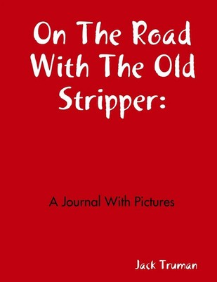 On The Road With The Old Stripper A Journal With Pictures Jack Truman Buch 2019