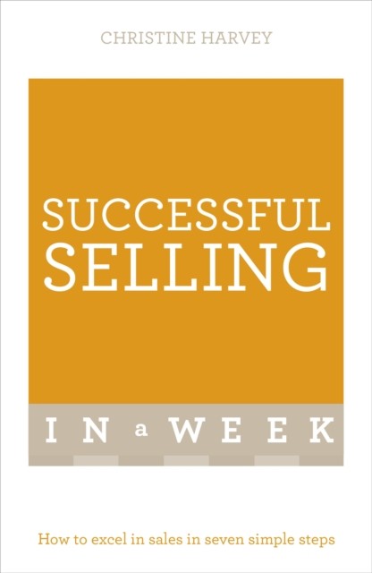 Successful Selling In A Week: How To Excel In Sales In Seven Sim - Image 4