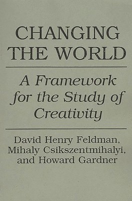 Changing the World: A Framework for the Study of Creativity