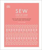 Sew Step By Step | How To Use Your Sewing Machine To Make, Mend, And Customize