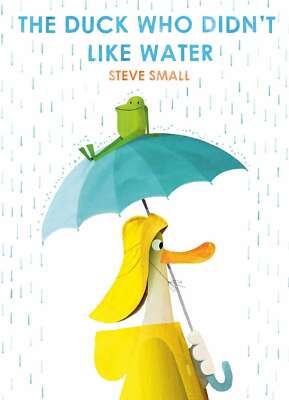The Duck Who Didn't Like Water, Small, Steve, New Book