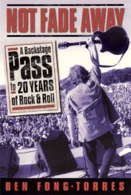 Not Fade Away: A Backstage Pass to 20 Years of Rock & Roll - Paperback - GOOD