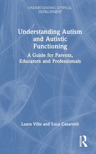 Understanding Autism and Autistic Functioning: A Guide for Parents, Educators