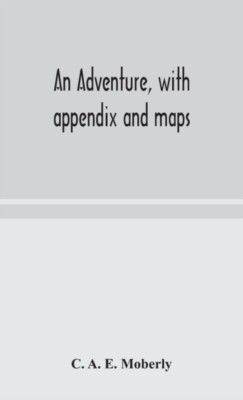A. E. Moberly - An adventure with appendix and maps - New hardback or - S555z