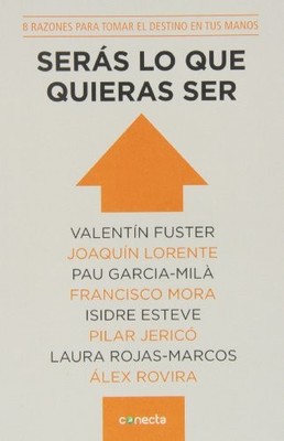 Serás lo que quieras ser : 8 razones para tomar el destino en tus manos by ...
