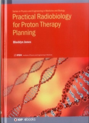 Practical Radiobiology for Proton Therapy Planning (IOP Expanding Physics)