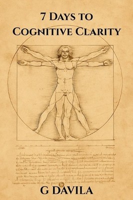 7 Days to Cognitive Clarity: A One-Week Plan to Clear Your Mind and Sharpen Your