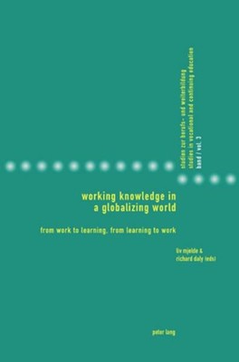 Working Knowledge in a Globalizing World. From Work to Learning, from Learning t