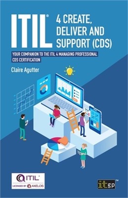 ITIL(R) 4 Create, Deliver and Support (CDS): Your companion to the ITIL 4 Managi