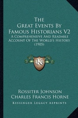 THE GREAT EVENTS BY FAMOUS HISTORIANS V2: A COMPREHENSIVE By Rossiter Johnson