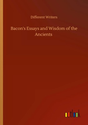Different Writers | Bacon's Essays and Wisdom of the Ancients | Taschenbuch