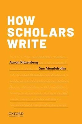 How Scholars Write - Paperback, by Ritzenberg Aaron; Mendelsohn Sue - Acceptable