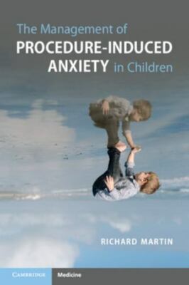 The Management of Procedure-Induced Anxiety in Children, Martin, Richard, Very G