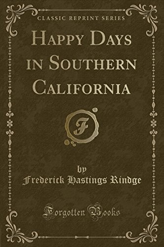 HAPPY DAYS IN SOUTHERN CALIFORNIA (CLASSIC REPRINT) By Frederick ...