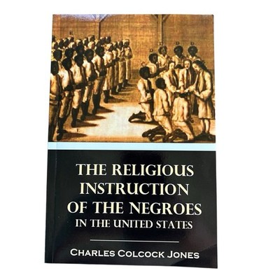 The Religious Instruction of the Negroes in the United States Charles Jones PD