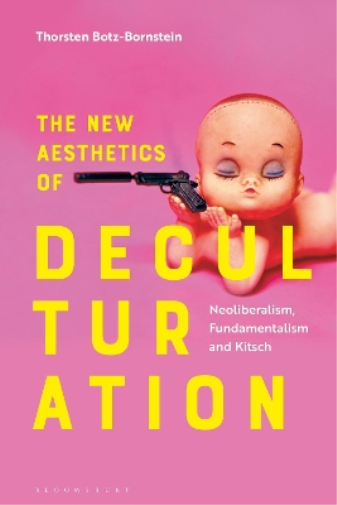 Thorsten Botz-Bornstein The New Aesthetics of Deculturation (Tascabile)