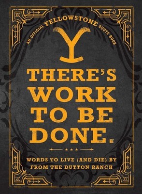 There's Work to Be Done. (An Official Yellowstone Quote Book): Words to Live (an