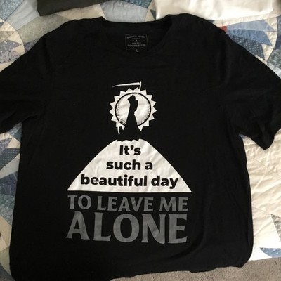 Death Wish large Tee Shirt  it s such a beautiful day TO LEAVE ME ALONE  Large 