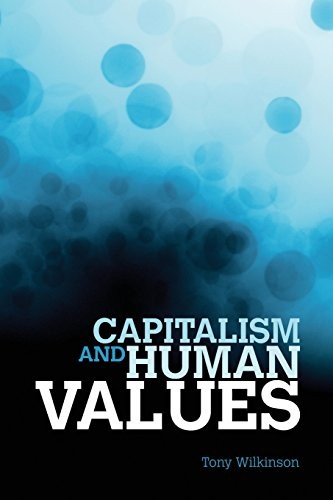 Capitalism and Human Values (Societas) By Tony Wilkinson