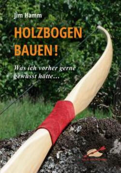 Holzbogen Bauen | Jim Hamm | Was Ich Vorher Gerne Gewusst Hätte... |