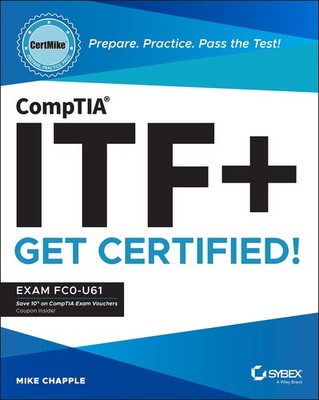 CompTIA ITF+ CertMike: Prepare. Practice. Pass the Test! Get Certified!: Exa...