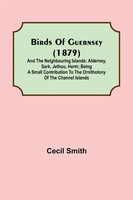 Birds Of Guernsey (1879); And The Neighbouring Islands Cecil Smith Taschenbuch