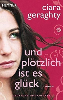 Ciara Geraghty Und plötzlich ist es Glück Liebesroman Taschenbuch Heyne Deutsch