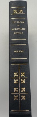 Textbook Of Automatic Pistols By Wilson Special Edition Leather Bound HC