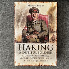 Haking: A Dutiful Soldier: Lt General Sir Richard Haking, XI ... - 9781848846432