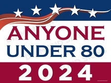 Anyone Under 80 2024 Political Parody 24x18 Double Sided w/ metal stake