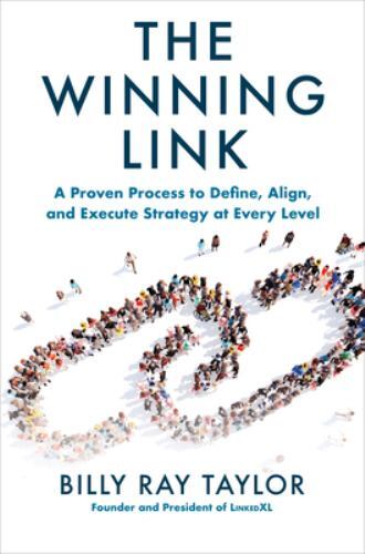 Winning Link: a Proven Process to Define, Align, and Execute Strategy at ...