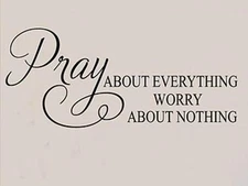 PRAY ABOUT EVERYTHING WORRY ABOUT NOTHING Vinyl Wall Decal Lettering Words